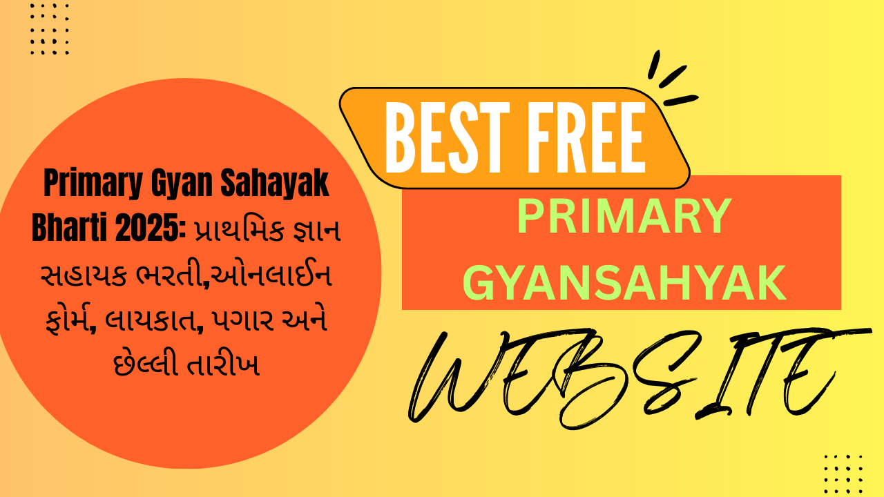 Primary Gyan Sahayak Bharti 2025: પ્રાથમિક જ્ઞાન સહાયક ભરતી,ઓનલાઈન ફોર્મ, લાયકાત, પગાર અને છેલ્લી તારીખ