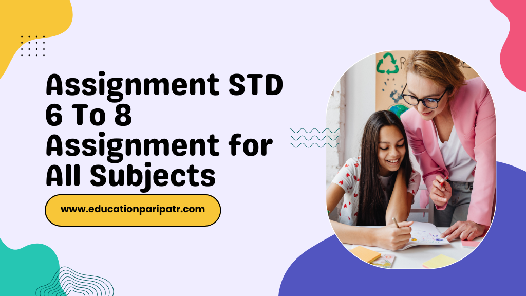 Assignment STD 6 To 8 Assignment for All Subjects