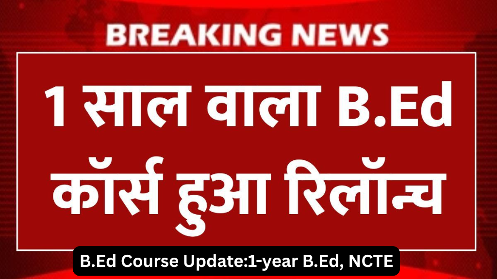 B.Ed Course Update:1-year B.Ed, NCTE